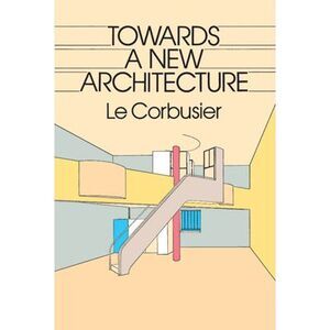 Towards a New Architecture -- Le Corbusier